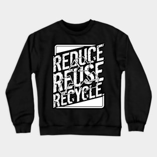'Reduce Reuse Recycle' Environment Awareness Shirt Crewneck Sweatshirt